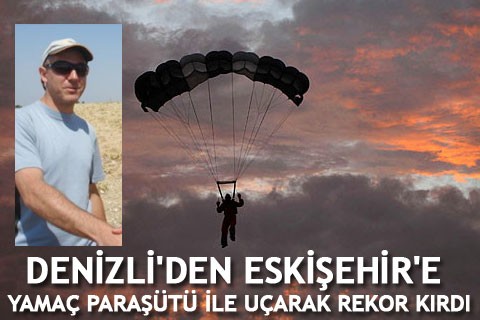 DENİZLİ’DEN ESKİŞEHİR’E YAMAÇ PARAŞÜTÜ İLE UÇARAK REKOR KIRDI