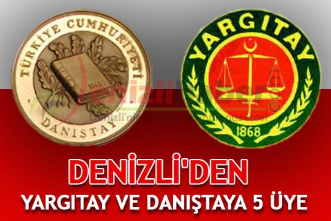 DENİZLİ’DEN YARGITAY VE DANIŞTAYA 5 ÜYE
