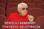 DENİZLİLİ AKMANSOY, TİYATROYU GELİŞTİRECEK