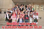 DENİZLİLİ ÇOCUKLARA 6 ÜLKEDEN KARDEŞLER GELDİ