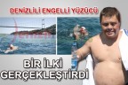 DENİZLİLİ ENGELLİ YÜZÜCÜ BİR İLKİ GERÇEKLEŞTİRDİ