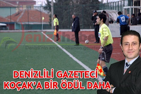 DENİZLİLİ GAZETECİ KOÇAK’A BİR ÖDÜL DAHA