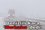Denizlili kara merhaba dedi!