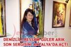 DENİZLİLİ RESSAM ARIK SON SERGİSİNİ ANTALYA’DA AÇTI
