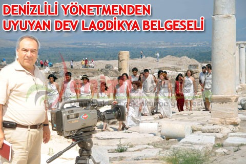 DENİZLİLİ YÖNETMENDEN UYUYAN DEV LAODİKYA BELGESELİ