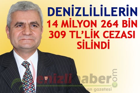 DENİZLİLİLERİN 14 MİLYON 264 BİN 309 TL’LİK CEZASI SİLİNDİ