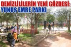 DENİZLİLİLERİN YENİ GÖZDESİ: YUNUS EMRE PARKI