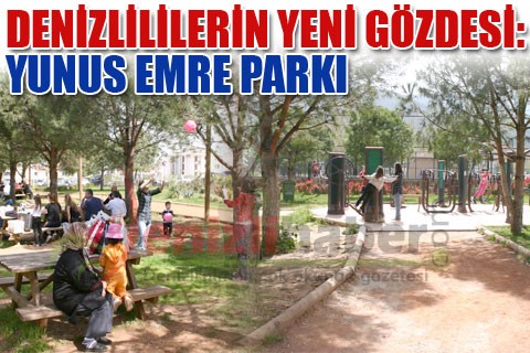 DENİZLİLİLERİN YENİ GÖZDESİ: YUNUS EMRE PARKI