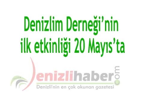 Denizlim Derneği’nin ilk etkinliği 20 Mayıs’ta