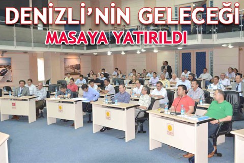 DENİZLİ’NİN GELECEĞİ MASAYA YATIRILDI