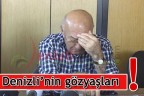 Denizli’nin gözyaşları!