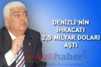 DENİZLİ’NİN İHRACATI 2,5 MİLYAR DOLARI AŞTI