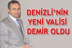 DENİZLİ’NİN YENİ VALİSİ DEMİR OLDU