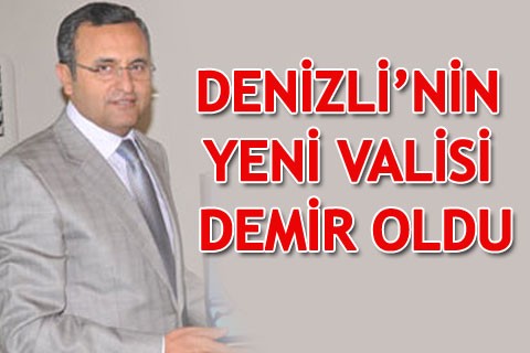 DENİZLİ’NİN YENİ VALİSİ DEMİR OLDU