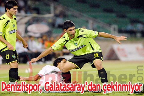Denizlispor, Galatasaray’dan çekinmiyor
