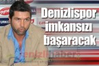 Denizlispor imkansızı başaracak