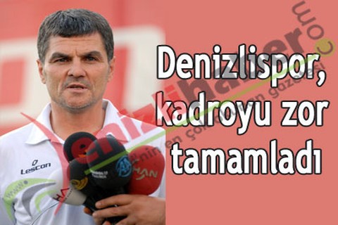 Denizlispor, kadroyu zor tamamladı