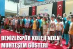 DENİZLİSPOR KOLEJİ’NDEN MUHTEŞEM GÖSTERİ