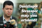 Denizlispor – Sivasspor maçı yine ertelendi!