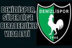 DENİZLİSPOR, SÜPER LİG’E BERABERLİKLE VEDA ETTİ