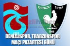 Denizlispor, Trabzonspor maçı Pazartesi günü