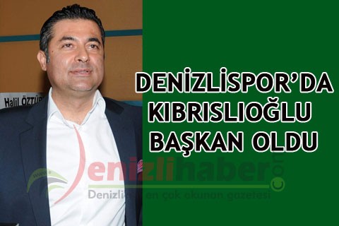 DENİZLİSPOR’DA KIBRISLIOĞLU BAŞKAN OLDU