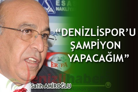 “DENİZLİSPOR’U ŞAMPİYON YAPACAĞIM”