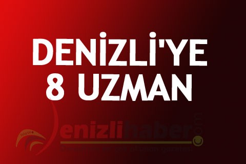 DENİZLİ’YE 8 UZMAN