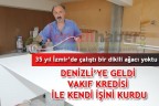DENİZLİ’YE GELDİ VAKIF KREDİSİ İLE KENDİ İŞİNİ KURDU