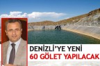DENİZLİ’YE YENİ 60 GÖLET YAPILACAK