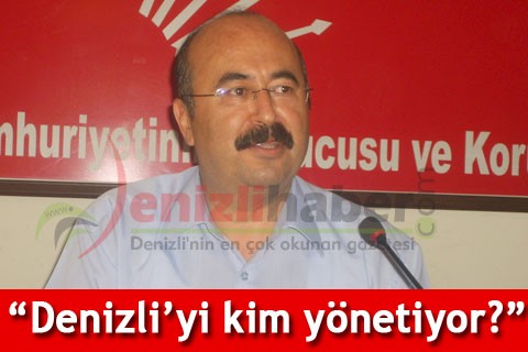 “Denizli’yi kim yönetiyor?”