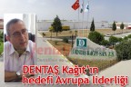 DENTAŞ Kağıt’ın hedefi Avrupa liderliği