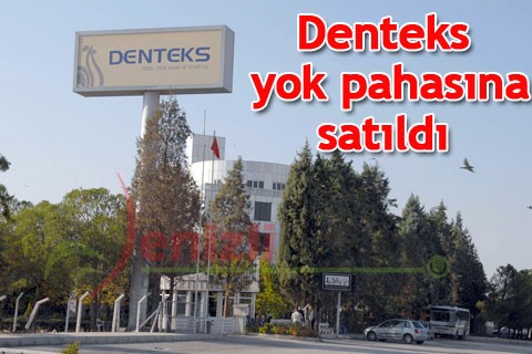 Denteks yok pahasına satıldı