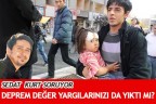 DEPREM DEĞER YARGILARINIZI DA YIKTI MI?