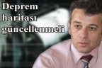 “Deprem haritası güncellenmeli”