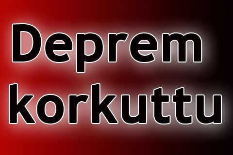 Deprem korkuttu