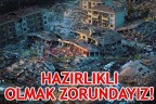“Depreme hazırlıklı olmak zorundayız”
