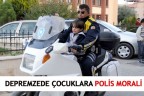 DEPREMZEDE ÇOCUKLARA POLİS MORALİ