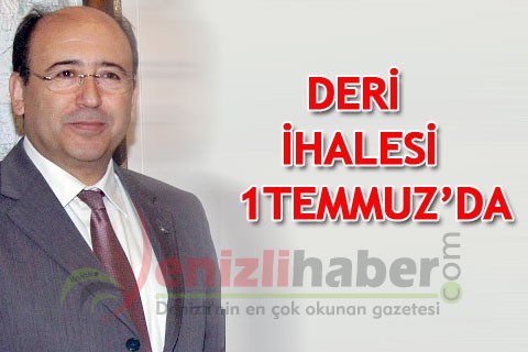 Deri ihalesi 1 Temmuz’da