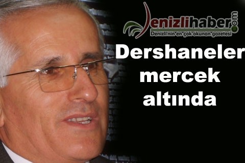 Dershaneler mercek altında