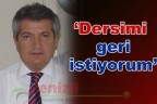 “Dersimi geri istiyorum”