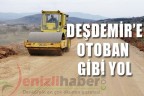 Deşdemir’e otoban gibi yol