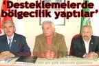 “Desteklemelerde bölgecilik yaptılar”