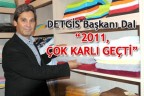 DETGİS Başkanı Dal “2011, çok karlı geçti”
