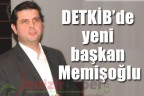 DETKİB’de yeni başkan Memişoğlu