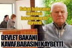 DEVLET BAKANI KAVAF,BABASINI KAYBETTİ