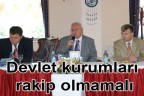 Devlet kurumları rakip olmamalı