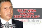 “Devlet yatırım yapacağına bizden hizmet alsın”