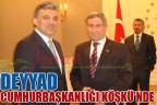 DEYYAD CUMHURBAŞKANLIĞI KÖŞKÜ’NDE