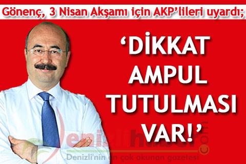 ‘DİKKAT AMPUL TUTULMASI VAR!’